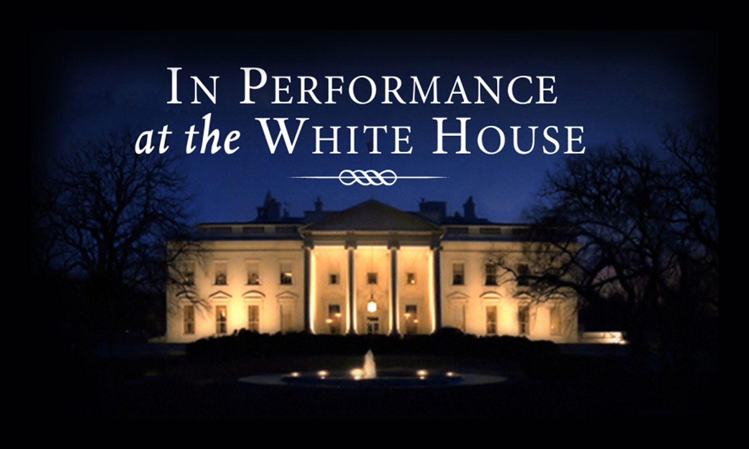 TV Premiere: “In Performance at the White House”.