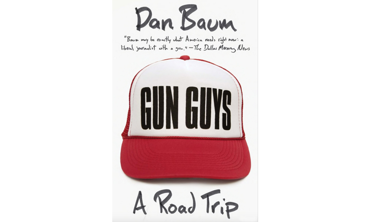 Gun Guys: A Road Trip, by Dan Baum.