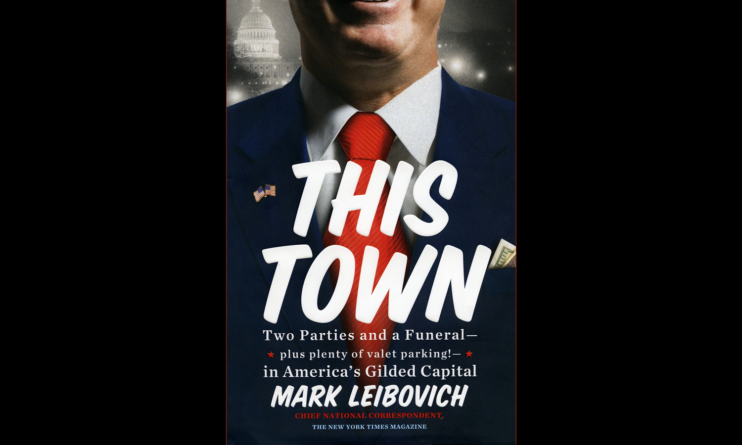 This Town: Two Parties and a Funeral--Plus, Plenty of Valet Parking!--in America's Gilded Capital by Mark Leibovich.