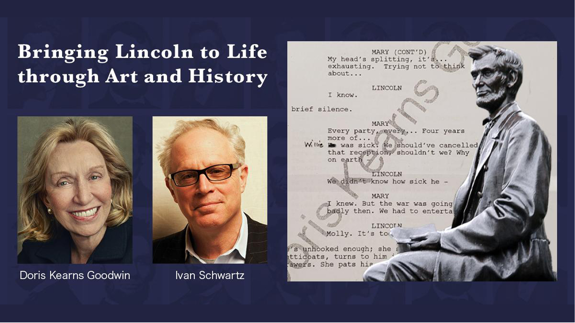 Bringing Lincoln to Life through Art and History  A Conversation with Doris Kearns Goodwin and Ivan Schwartz