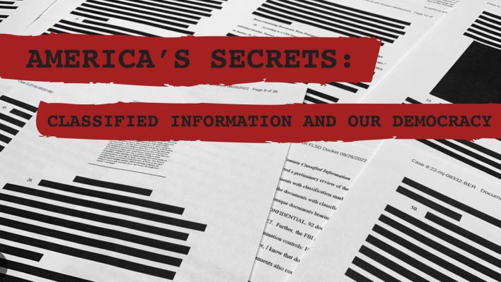 America's Secrets: Classified Information and our Democracy