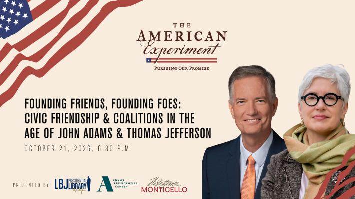 Founding Friends, Founding Foes: Civic Friendship & Coalitions in the Age of John Adams & Thomas Jefferson 