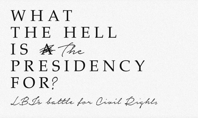 What the Hell is the Presidency for? LBJ’s Battle for Civil Rights.