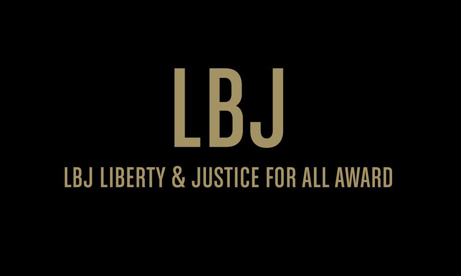 LBJ Liberty & Justice for All Award.